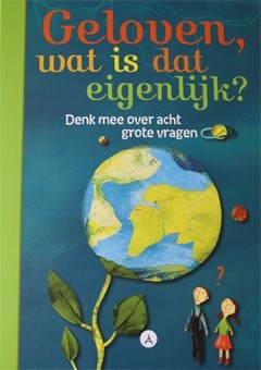 Voorkant: Geloven, wat is dat eigenlijk? Voorkant: Geloven, wat is dat eigenlijk?