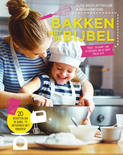 bakken met de bijbel 20 recepten om de bijbel te on tdekken met kinderen bentley taylor susie